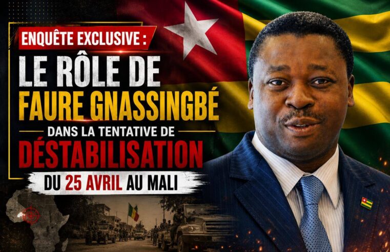 Les dessous de l&rsquo;implication de Faure Gnassingbé dans la déstabilisation du Mali le 25 avril