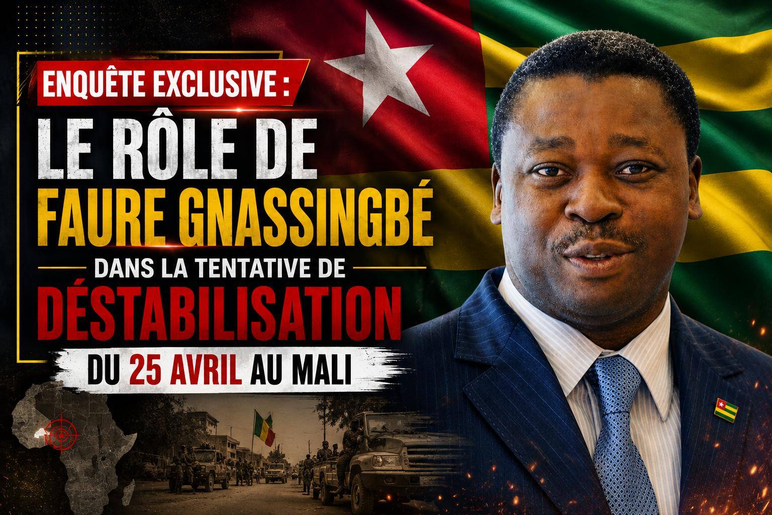 Les dessous de l&rsquo;implication de Faure Gnassingbé dans la déstabilisation du Mali le 25 avril