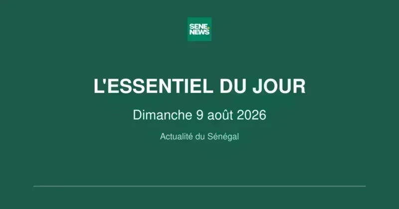 Sénégal : les temps forts de ce dimanche 9 août 2026