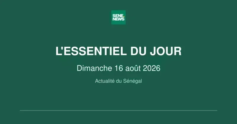 Sénégal : les faits marquants du dimanche 16 août 2026